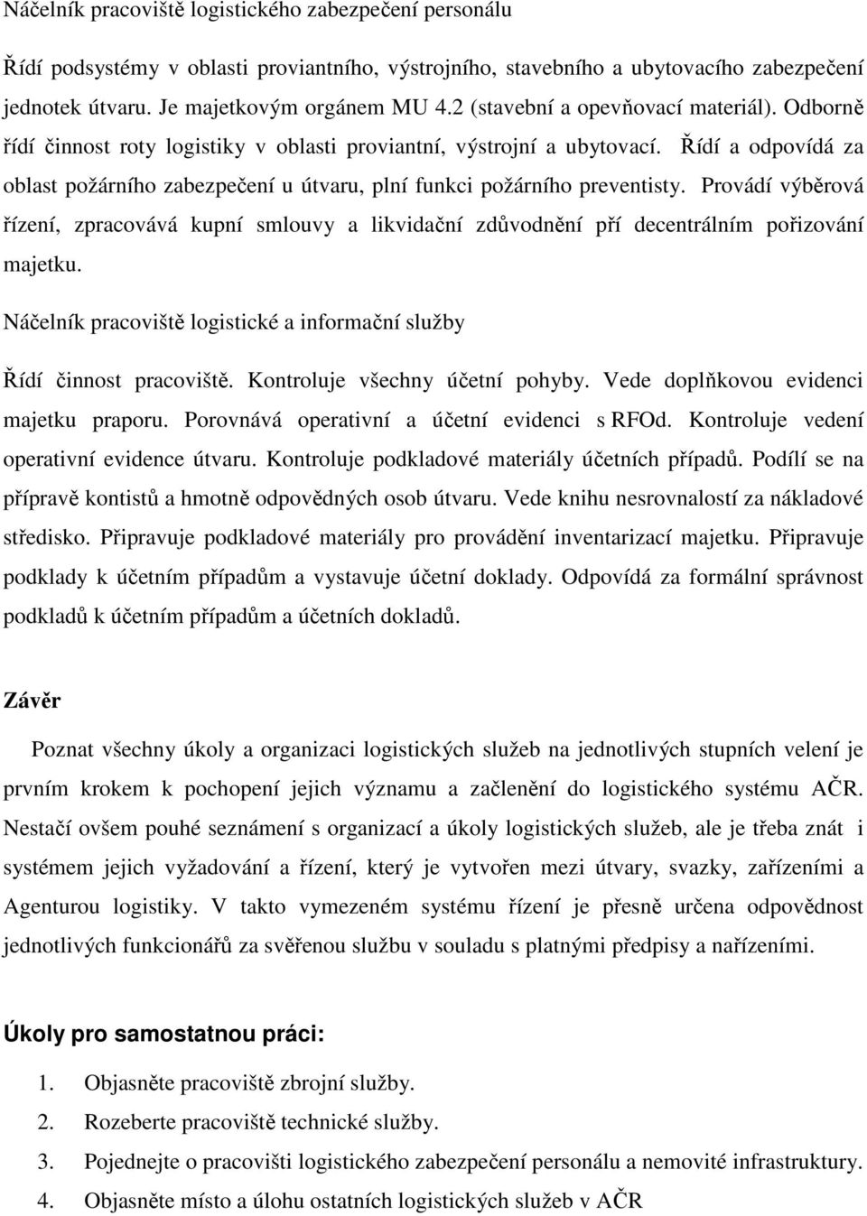 Řídí a odpovídá za oblast požárního zabezpečení u útvaru, plní funkci požárního preventisty.