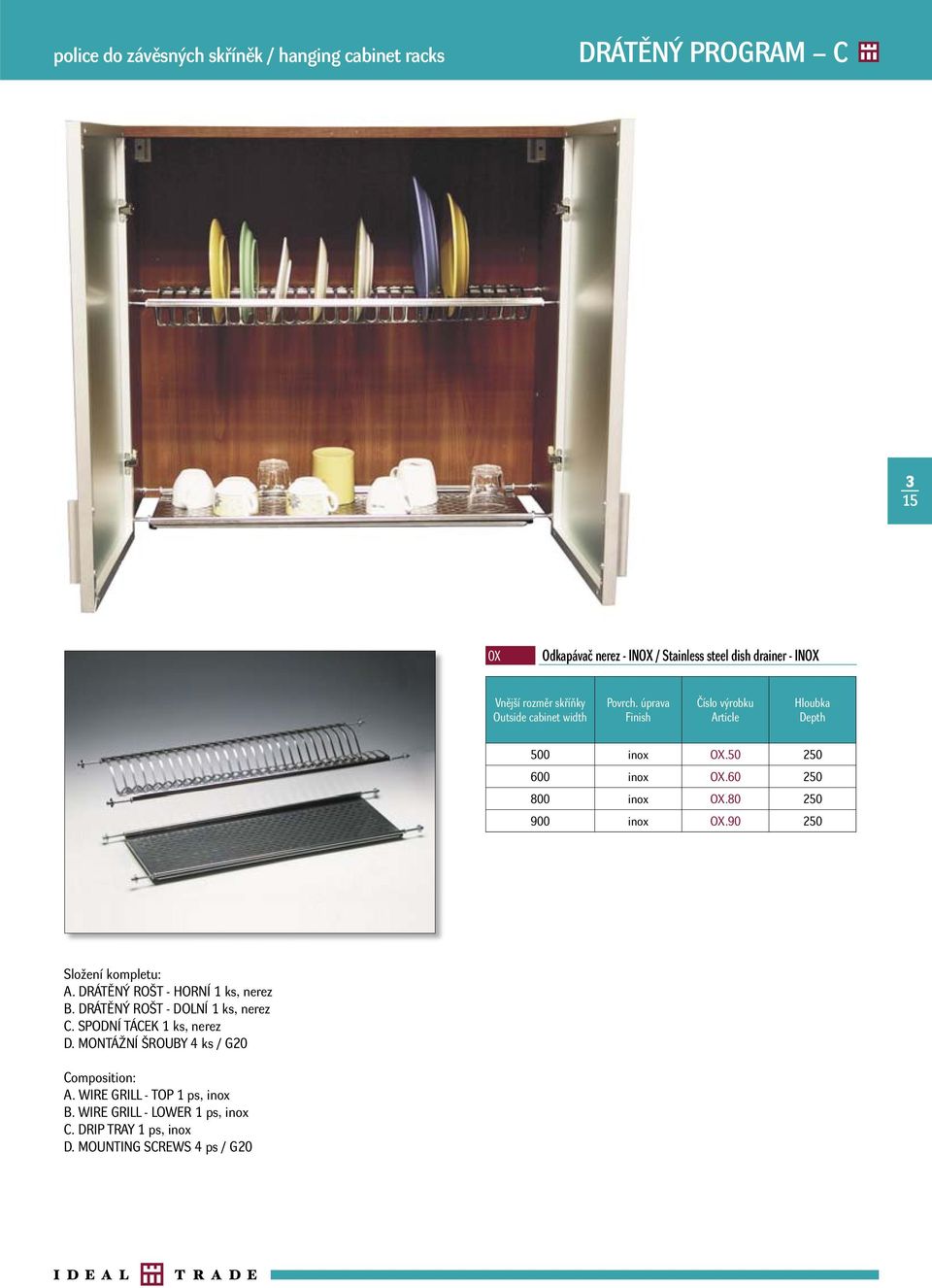 80 250 900 inox OX.90 250 A. DRÁTĚNÝ ROŠT - HORNÍ 1 ks, nerez B. DRÁTĚNÝ ROŠT - DOLNÍ 1 ks, nerez C. SPODNÍ TÁCEK 1 ks, nerez D.