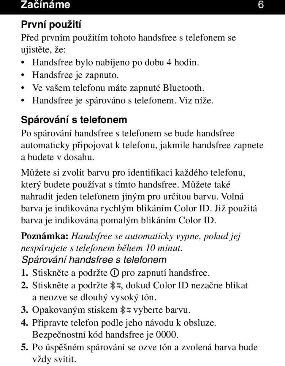 Můžete si zvolit barvu pro identifikaci každého telefonu, který budete používat s tímto handsfree. Můžete také nahradit jeden telefonem jiným pro určitou barvu.