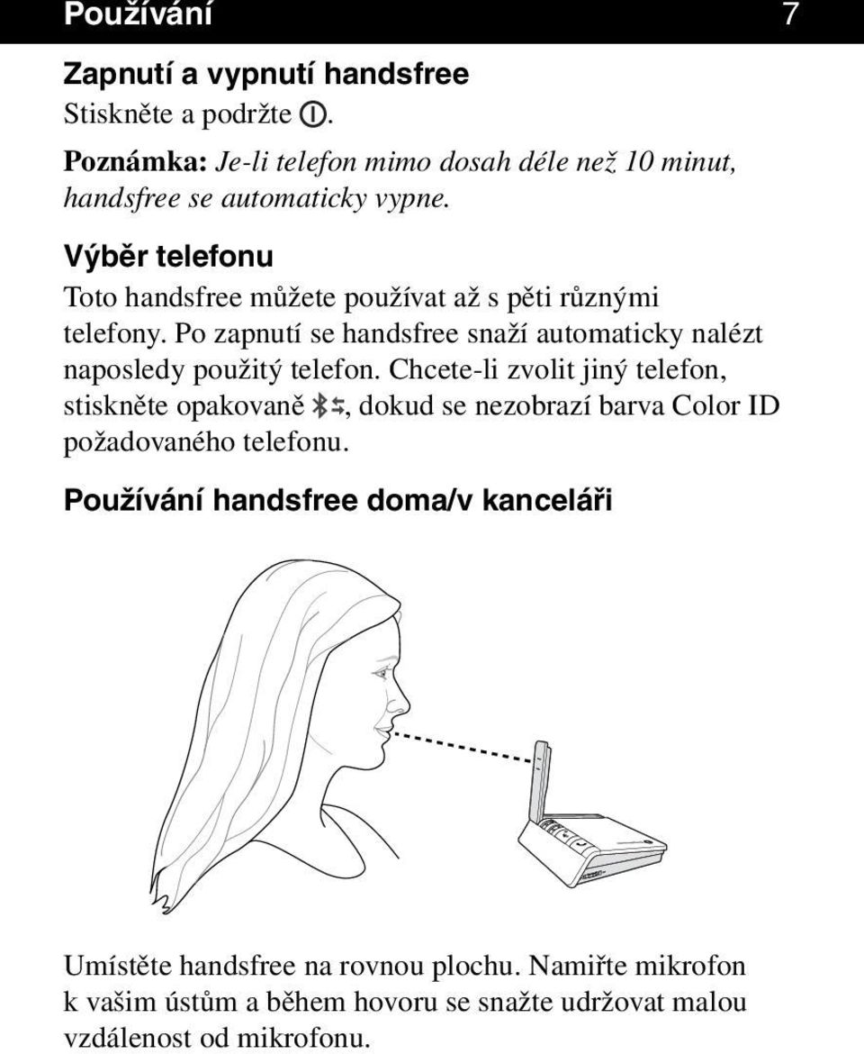 Po zapnutí se handsfree snaží automaticky nalézt naposledy použitý telefon.