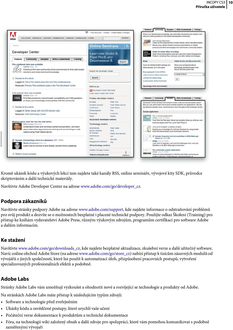 Použijte odkaz Školení (Training) pro přístup ke knihám vydavatelství Adobe Press, různým výukovým zdrojům, programům certifikací pro software Adobe a dalším informacím. Ke stažení Navštivte www.