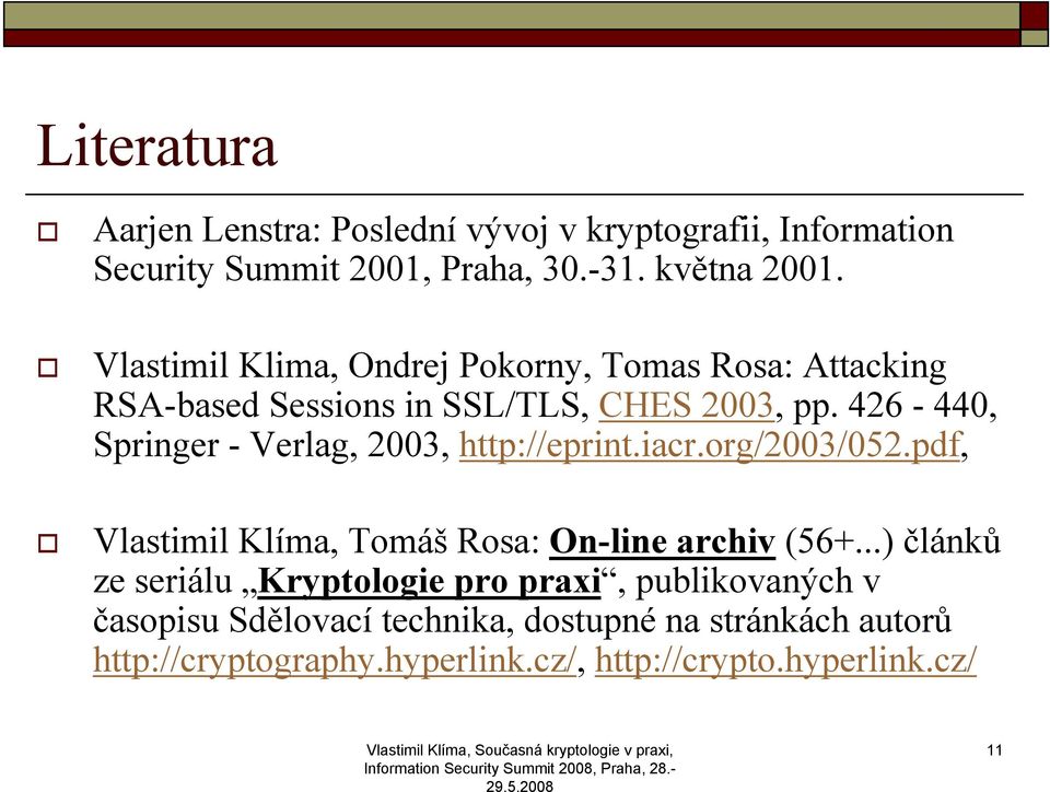 426-440, Springer - Verlag, 2003, http://eprint.iacr.org/2003/052.pdf, Vlastimil Klíma, Tomáš Rosa: On-line archiv (56+.