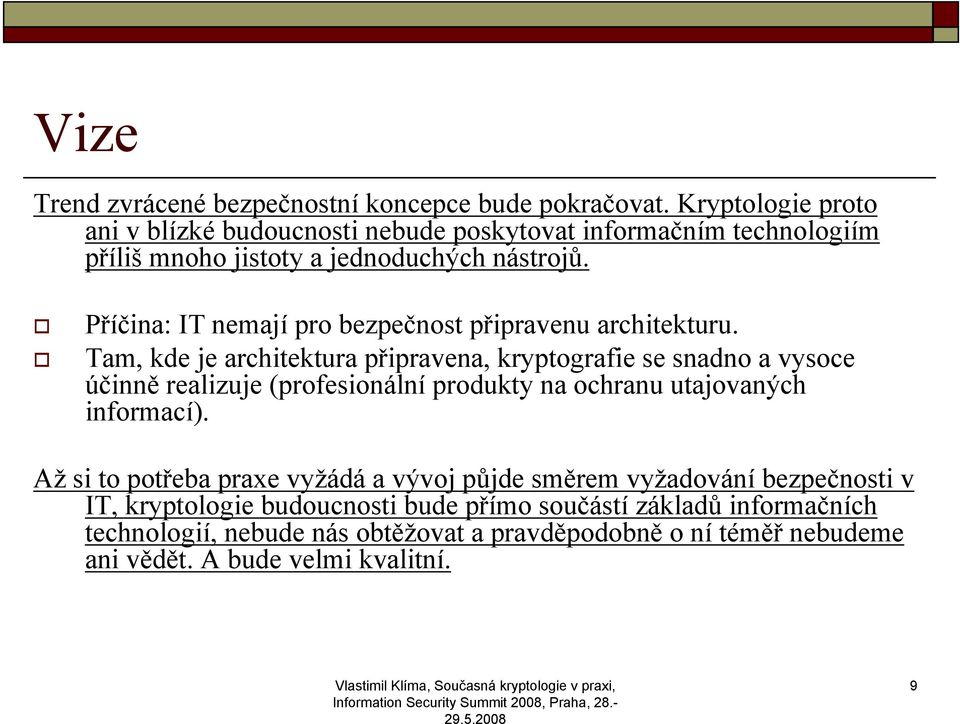 Příčina: IT nemají pro bezpečnost připravenu architekturu.