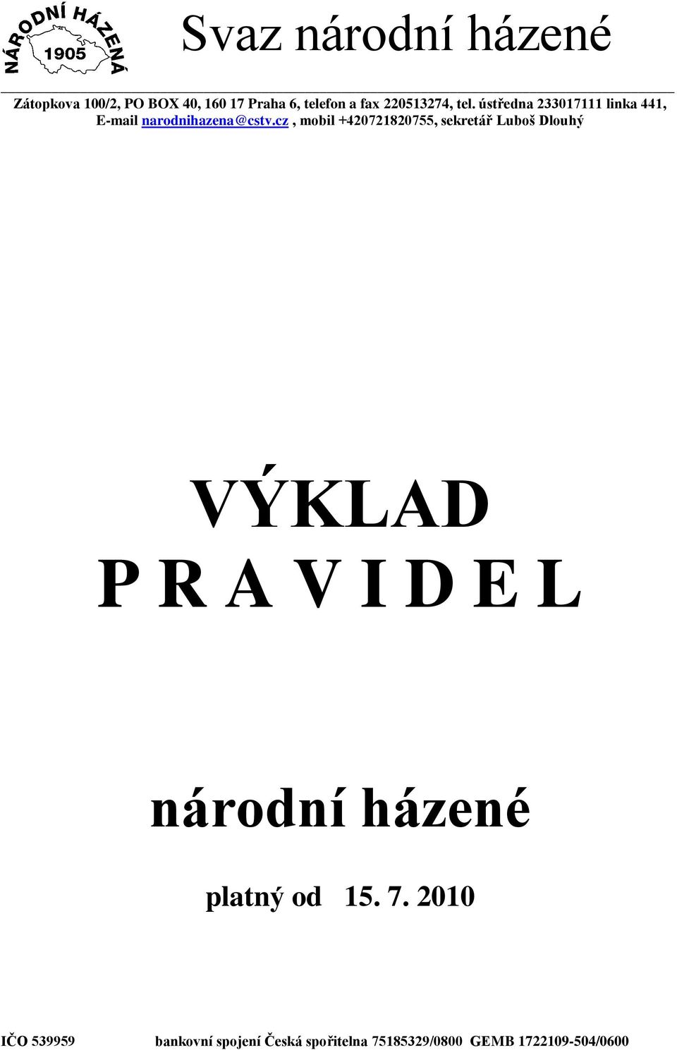 cz, mobil +420721820755, sekretář Luboš Dlouhý VÝKLAD P R A V I D E L národní házené