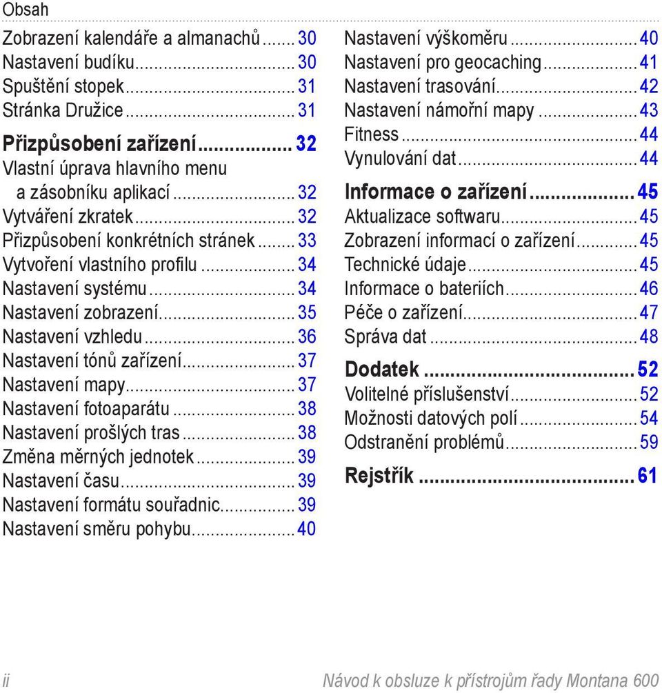 38 Nastavení prošlých tras 38 Změna měrných jednotek 39 Nastavení času 39 Nastavení formátu souřadnic 39 Nastavení směru pohybu 40 Nastavení výškoměru 40 Nastavení pro geocaching 41 Nastavení