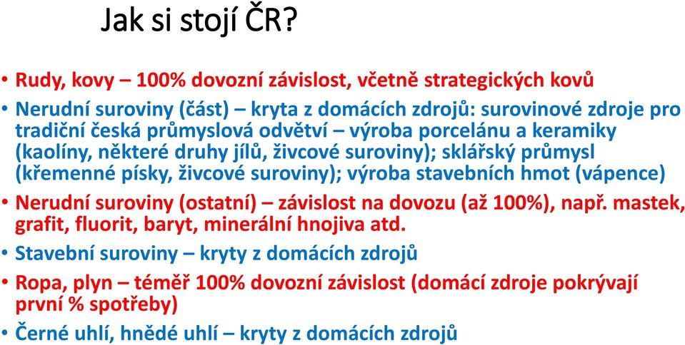 odvětví výroba porcelánu a keramiky (kaolíny, některé druhy jílů, živcové suroviny); sklářský průmysl (křemenné písky, živcové suroviny); výroba stavebních