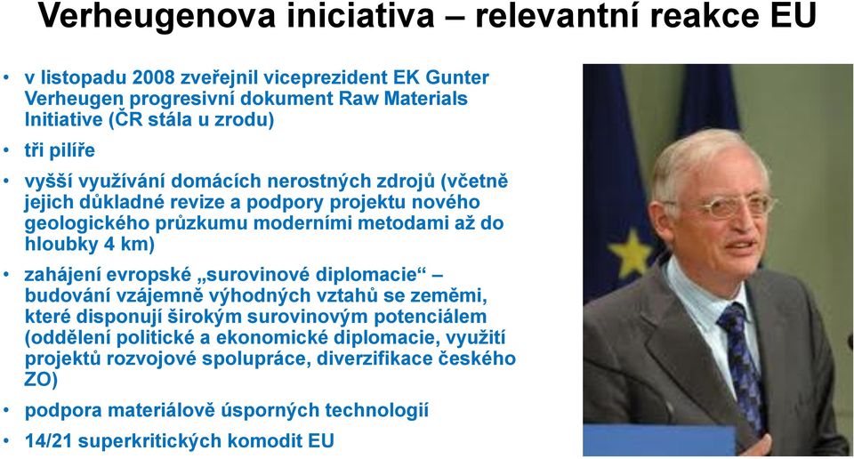 hloubky 4 km) zahájení evropské surovinové diplomacie budování vzájemně výhodných vztahů se zeměmi, které disponují širokým surovinovým potenciálem (oddělení