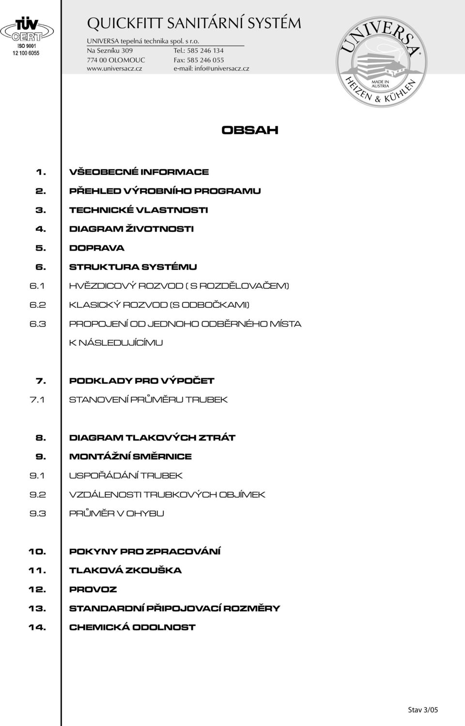 ROZDĚLOVAČEM) KLASICKÝ ROZVOD (S ODBOČKAMI) PROPOJENÍ OD JEDNOHO ODBĚRNÉHO MÍSTA K NÁSLEDUJÍCÍMU 7.