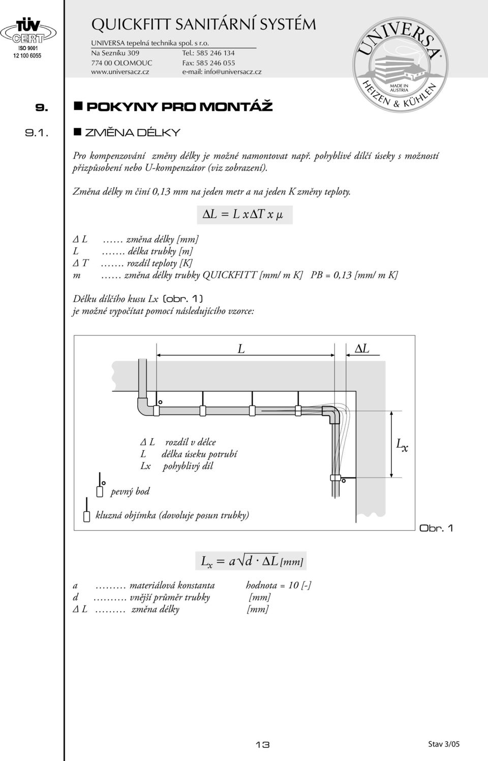 L změna délky [mm] L. délka trubky [m] T. rozdíl teploty [K] m změna délky trubky QUICKFITT [mm/ m K] PB = 0,13 [mm/ m K] Délku dílčího kusu Lx (obr.