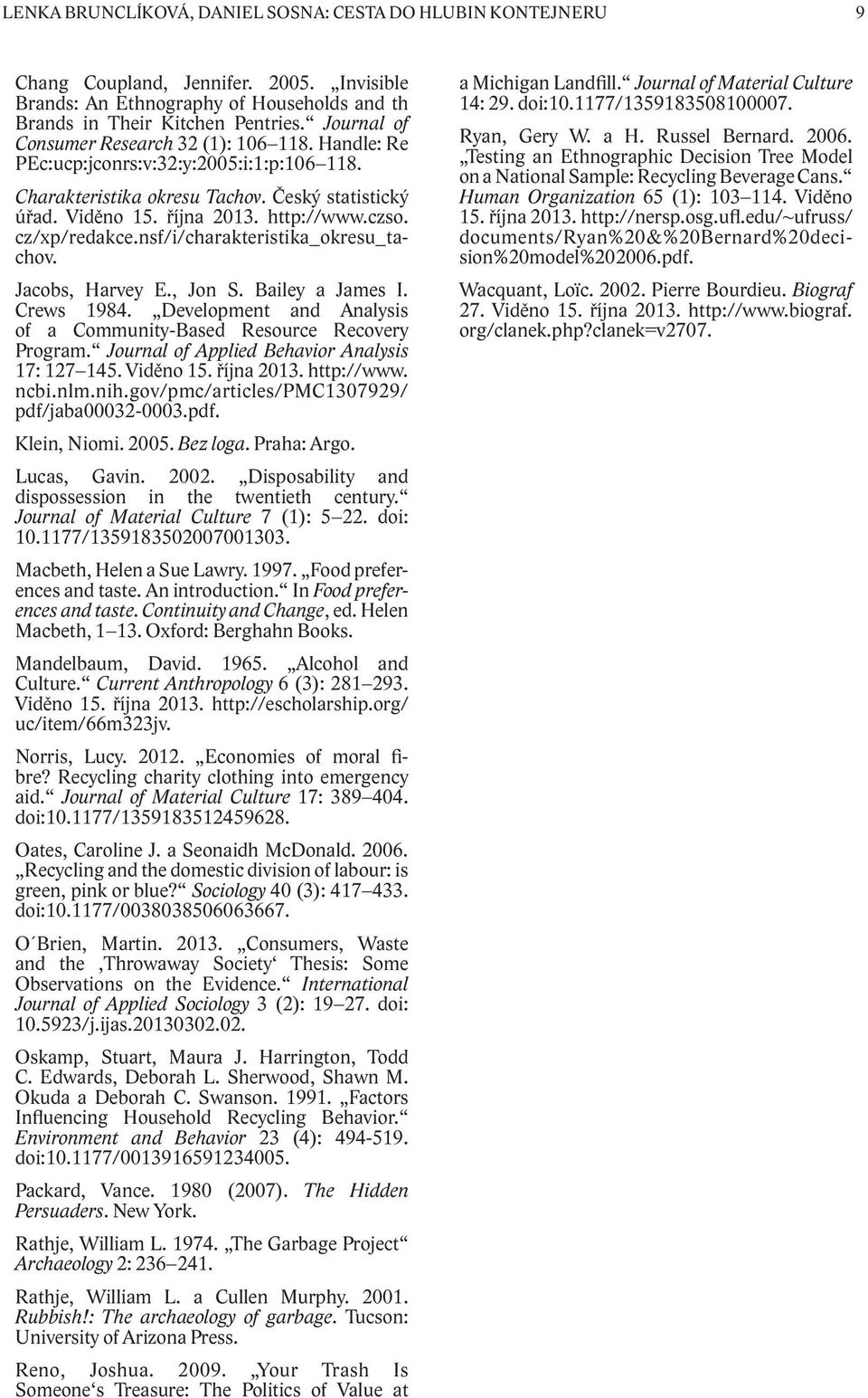 cz/xp/redakce.nsf/i/charakteristika_okresu_tachov. Jacobs, Harvey E., Jon S. Bailey a James I. Crews 1984. Development and Analysis of a Community-Based Resource Recovery Program.