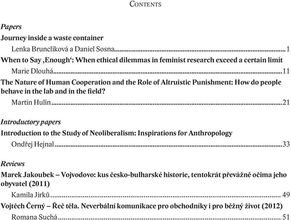 ..11 The Nature of Human Cooperation and the Role of Altruistic Punishment: How do people behave in the lab and in the field? Martin Hulín.