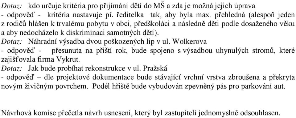 Dotaz: Náhradní výsadba dvou poškozených lip v ul. Wolkerova - odpověď - přesunuta na příští rok, bude spojeno s výsadbou uhynulých stromů, které zajišťovala firma Vykrut.