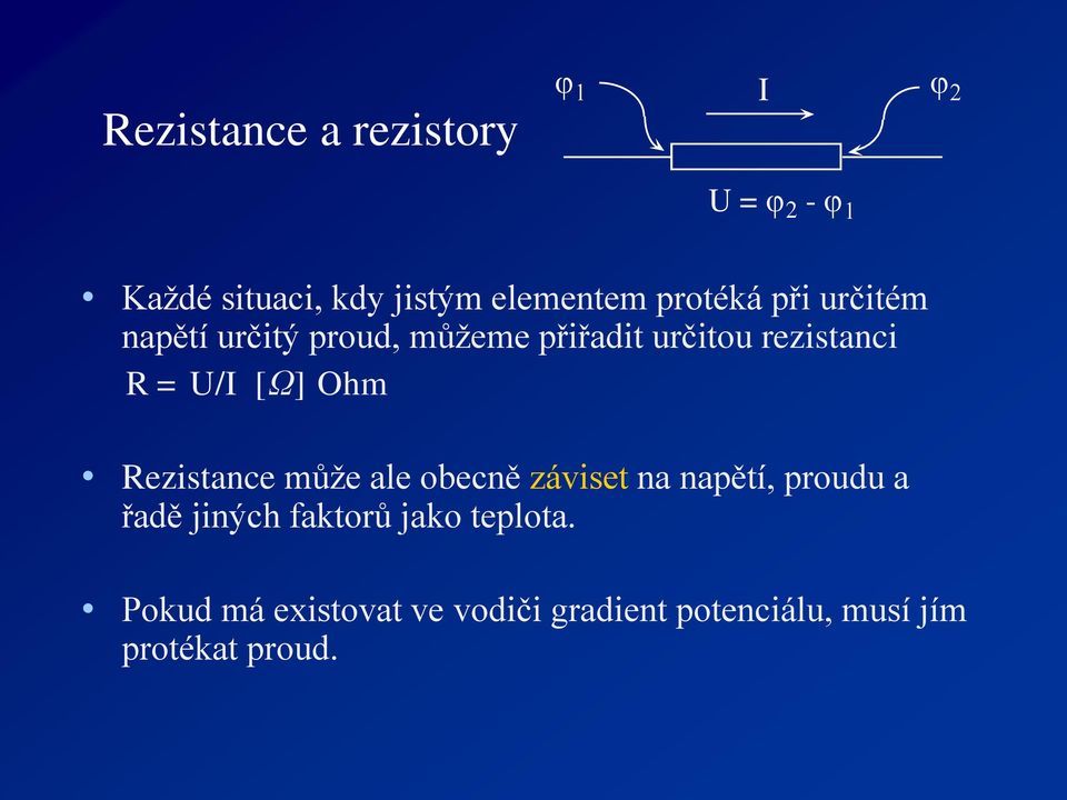 Rezistance může ale obecně záviset na napětí, proudu a řadě jiných faktorů jako