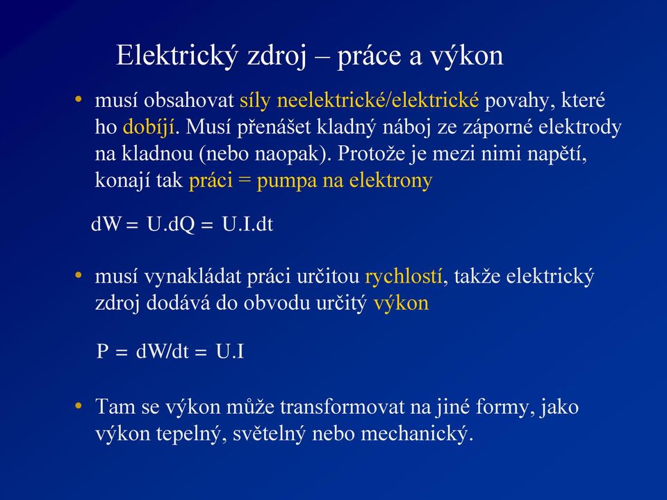 Protože je mezi nimi napětí, konají tak práci = pumpa na elektrony dw =.dq =.I.