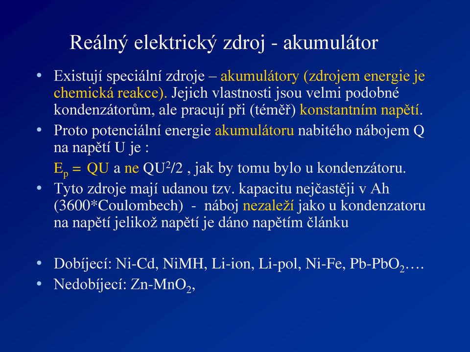 Proto potenciální energie akumulátoru nabitého nábojem Q na napětí je : E p = Q a ne Q 2 /2, jak by tomu bylo u kondenzátoru.