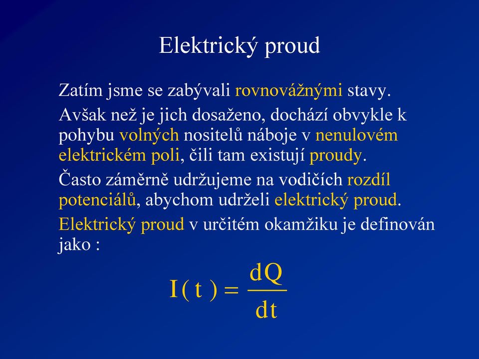 nenulovém elektrickém poli, čili tam existují proudy.