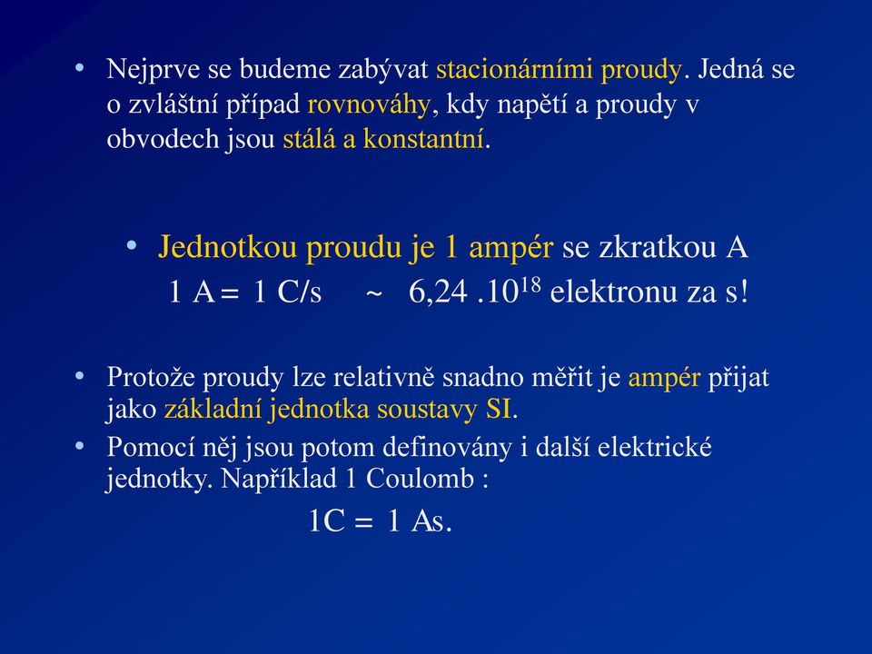 Jednotkou proudu je 1 ampér se zkratkou A 1 A = 1 C/s ~ 6,24.10 18 elektronu za s!