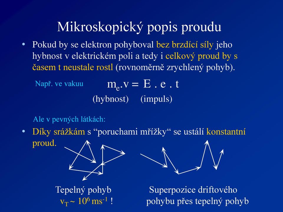 Např. ve vakuu Ale v pevných látkách: m e.