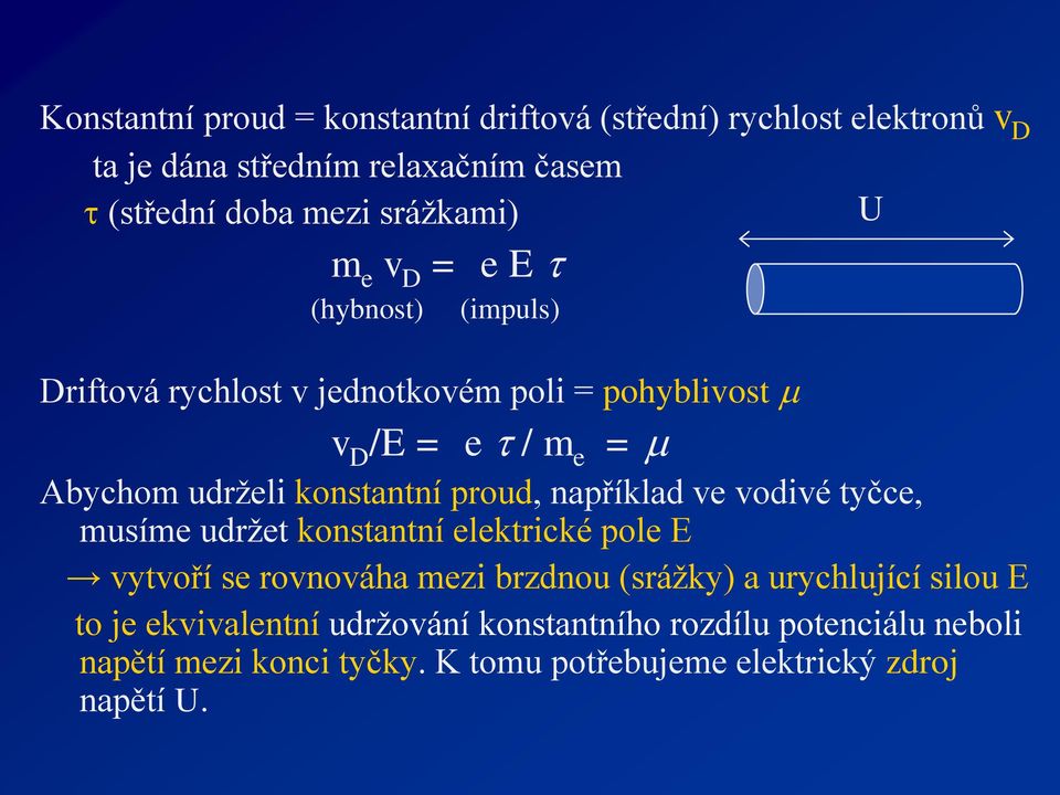 konstantní proud, například ve vodivé tyčce, musíme udržet konstantní elektrické pole E vytvoří se rovnováha mezi brzdnou (srážky) a