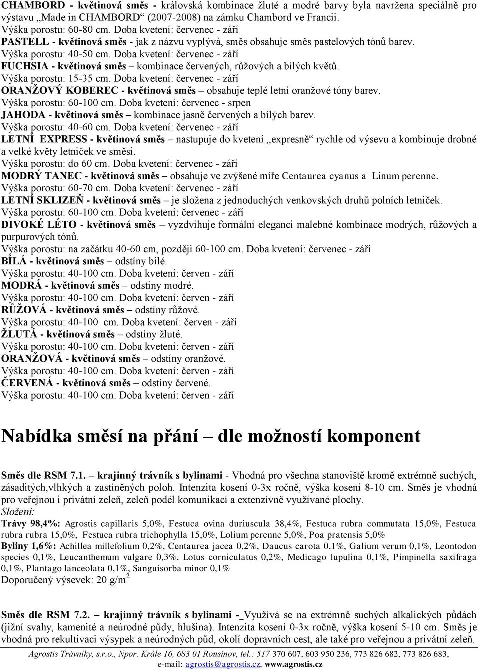 Doba kvetení: červenec - září FUCHSIA - květinová směs kombinace červených, růžových a bílých květů. Výška porostu: 15-35 cm.