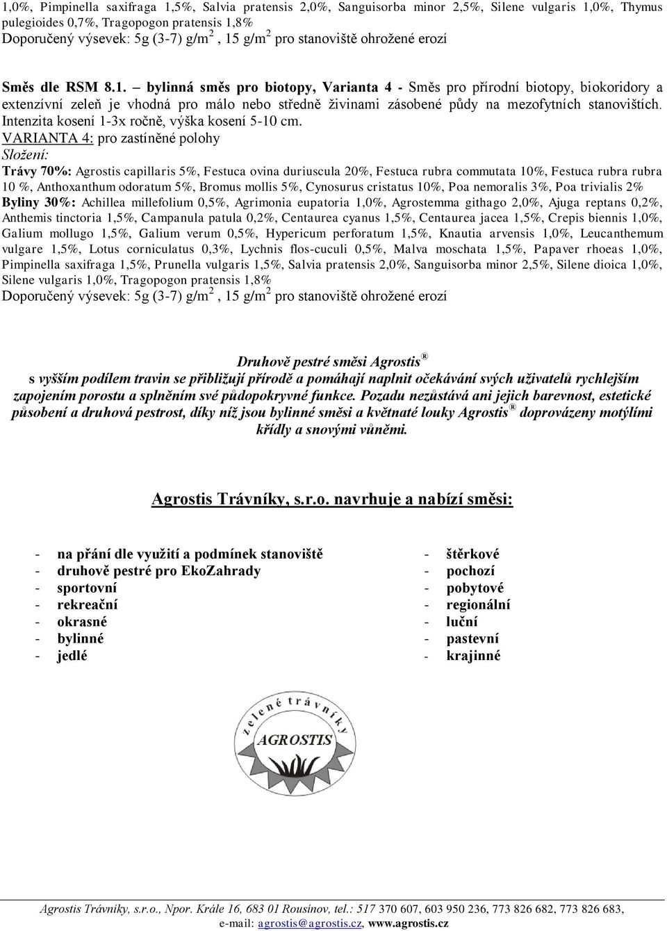 bylinná směs pro biotopy, Varianta 4 - Směs pro přírodní biotopy, biokoridory a extenzívní zeleň je vhodná pro málo nebo středně živinami zásobené půdy na mezofytních stanovištích.