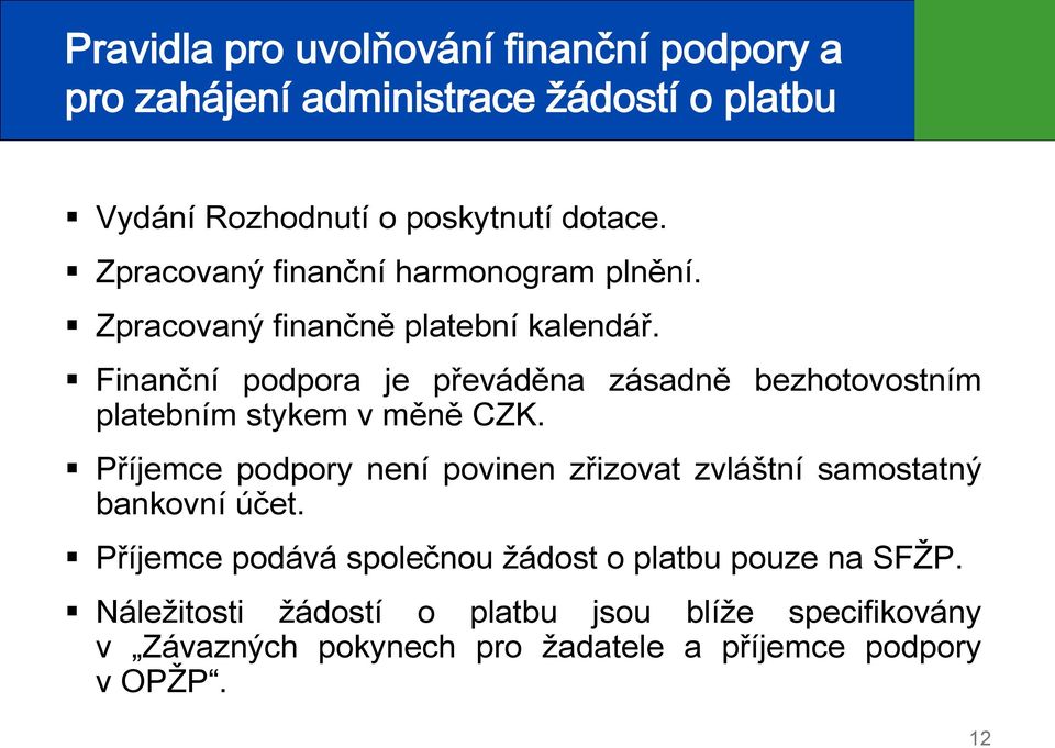 Finanční podpora je převáděna zásadně bezhotovostním platebním stykem v měně CZK.