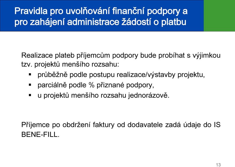 projektů menšího rozsahu: průběžně podle postupu realizace/výstavby projektu, parciálně podle