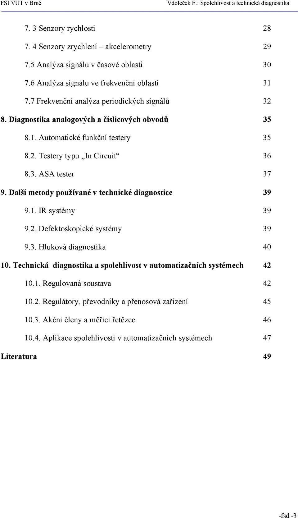 Další metody používané v technické diagnostice 39 9.1. IR systémy 39 9.2. Defektoskopické systémy 39 9.3. Hluková diagnostika 40 10.