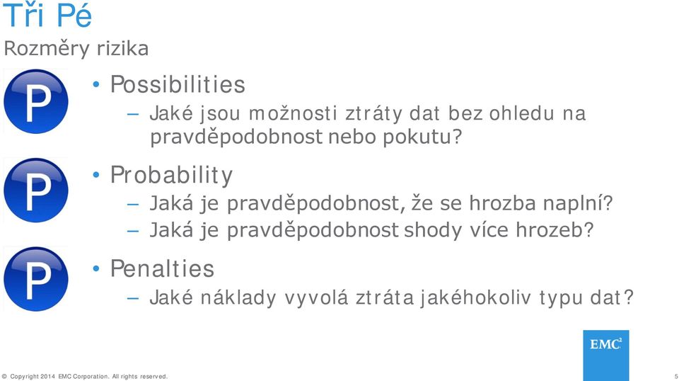 Probability Jaká je pravděpodobnost, že se hrozba naplní?