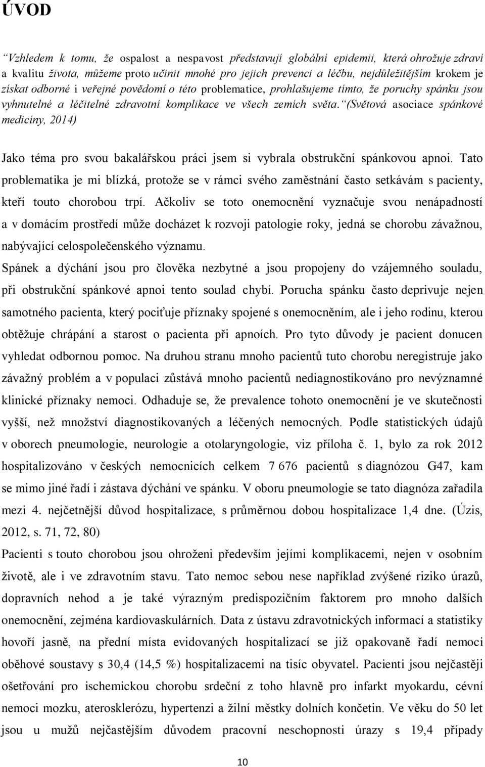 (Světová asociace spánkové medicíny, 2014) Jako téma pro svou bakalářskou práci jsem si vybrala obstrukční spánkovou apnoi.