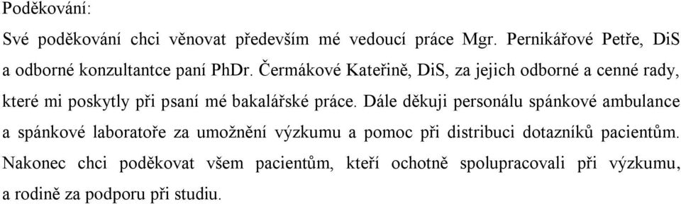 Čermákové Kateřině, DiS, za jejich odborné a cenné rady, které mi poskytly při psaní mé bakalářské práce.