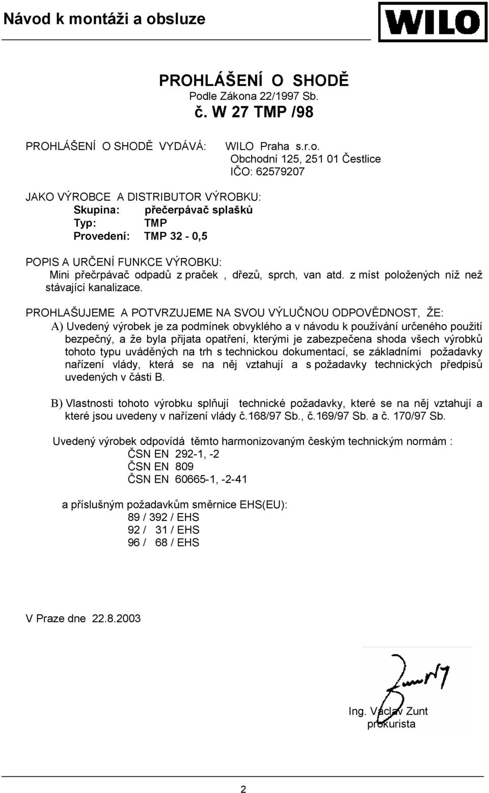 a 22/1997 Sb. č. W 27 TMP /98 PROHLÁŠENÍ O SHODĚ VYDÁVÁ: WILO Praha s.r.o.