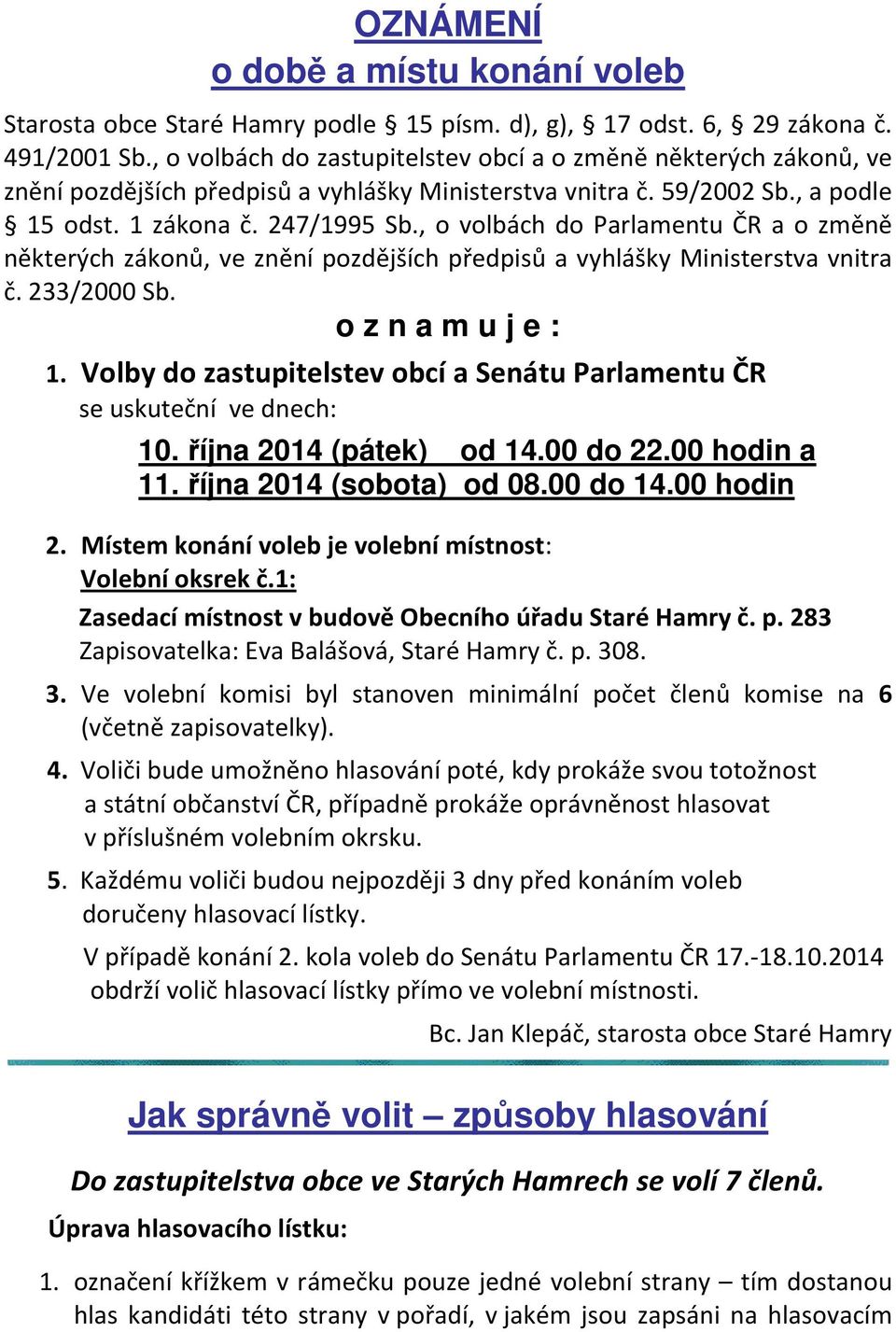 , o volbách do Parlamentu ČR a o změně některých zákonů, ve znění pozdějších předpisů a vyhlášky Ministerstva vnitra č. 233/2000 Sb. o z n a m u j e : 1.