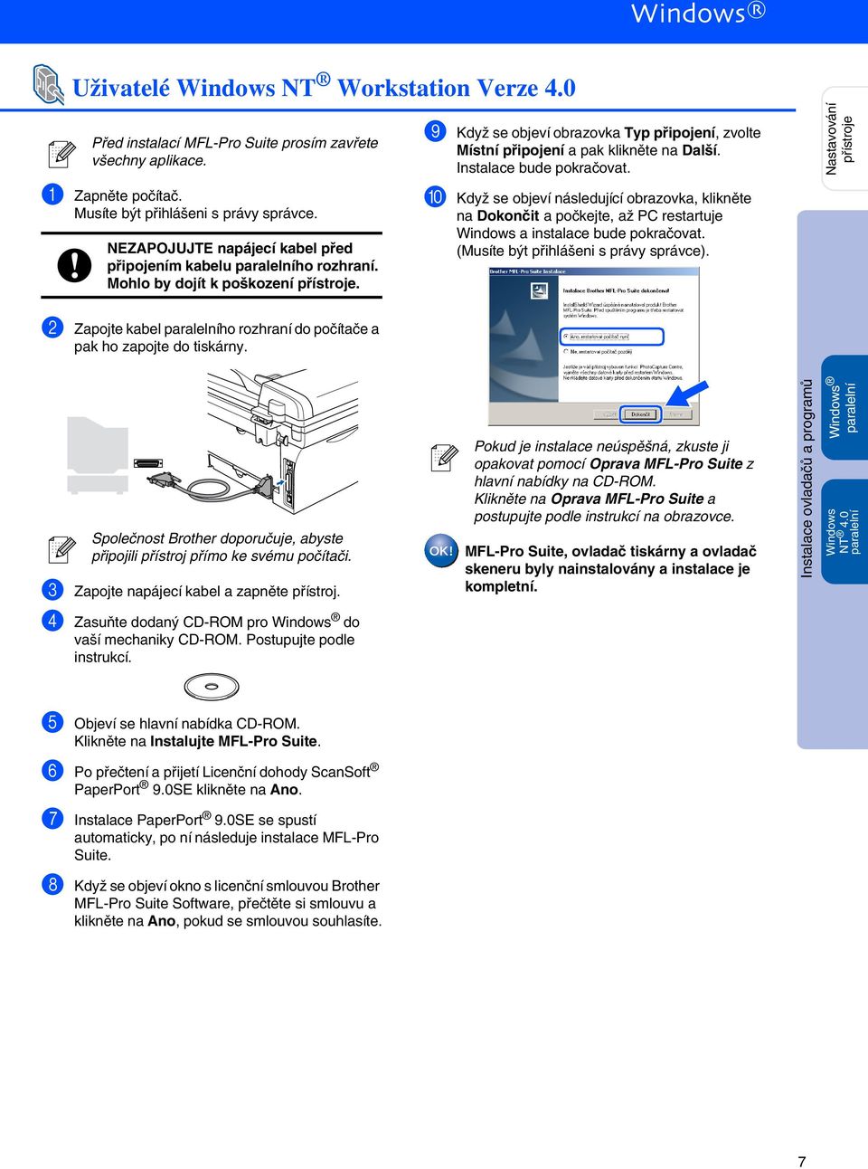 Instalace bude pokračovat. 0 Když se objeví následující obrazovka, klikněte na Dokončit a počkejte, až PC restartuje Windows a instalace bude pokračovat. (Musíte být přihlášeni s právy správce).