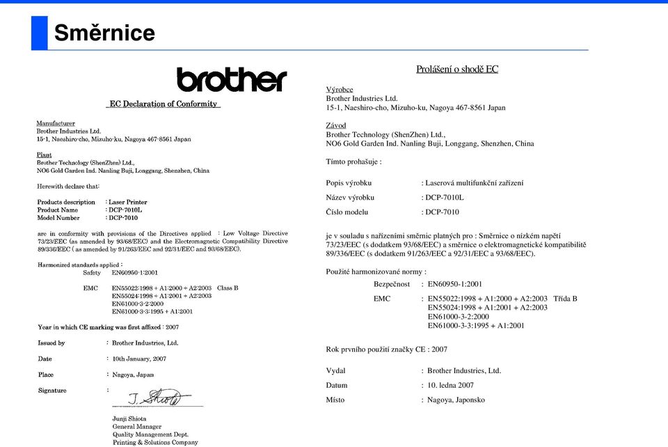 pro : Směrnice o nízkém napětí 73/23/EEC (s dodatkem 93/68/EEC) a směrnice o elektromagnetické kompatibilitě 89/336/EEC (s dodatkem 91/263/EEC a 92/31/EEC a 93/68/EEC).