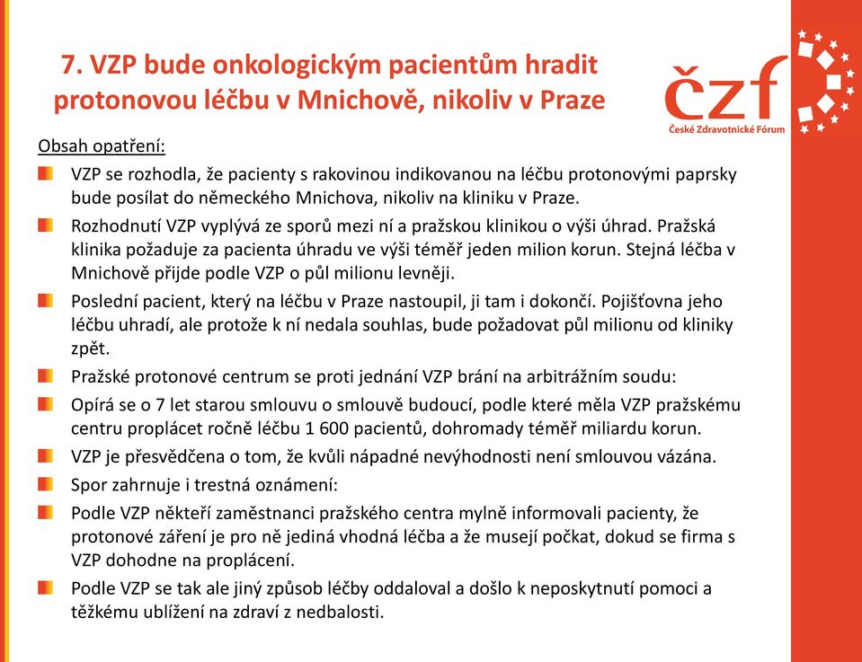 Pražská klinika požaduje za pacienta úhradu ve výši téměř jeden milion korun. Stejná léčba v Mnichově přijde podle VZP o půl milionu levněji.