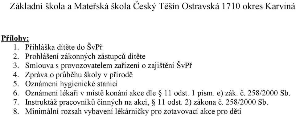 Oznámení hygienické stanici 6. Oznámení lékaři v místě konání akce dle 11 odst. 1 písm. e) zák. č.