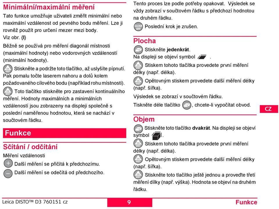 Pak pomalu točte laserem nahoru a dolů kolem požadovaného cílového bodu (například rohu místnosti). Toto tlačítko stiskněte pro zastavení kontinuálního měření.