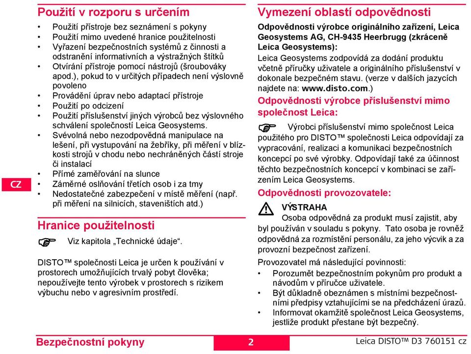 ), pokud to v určitých případech není výslovně povoleno Provádění úprav nebo adaptací přístroje Použití po odcizení Použití příslušenství jiných výrobců bez výslovného schválení společností Leica