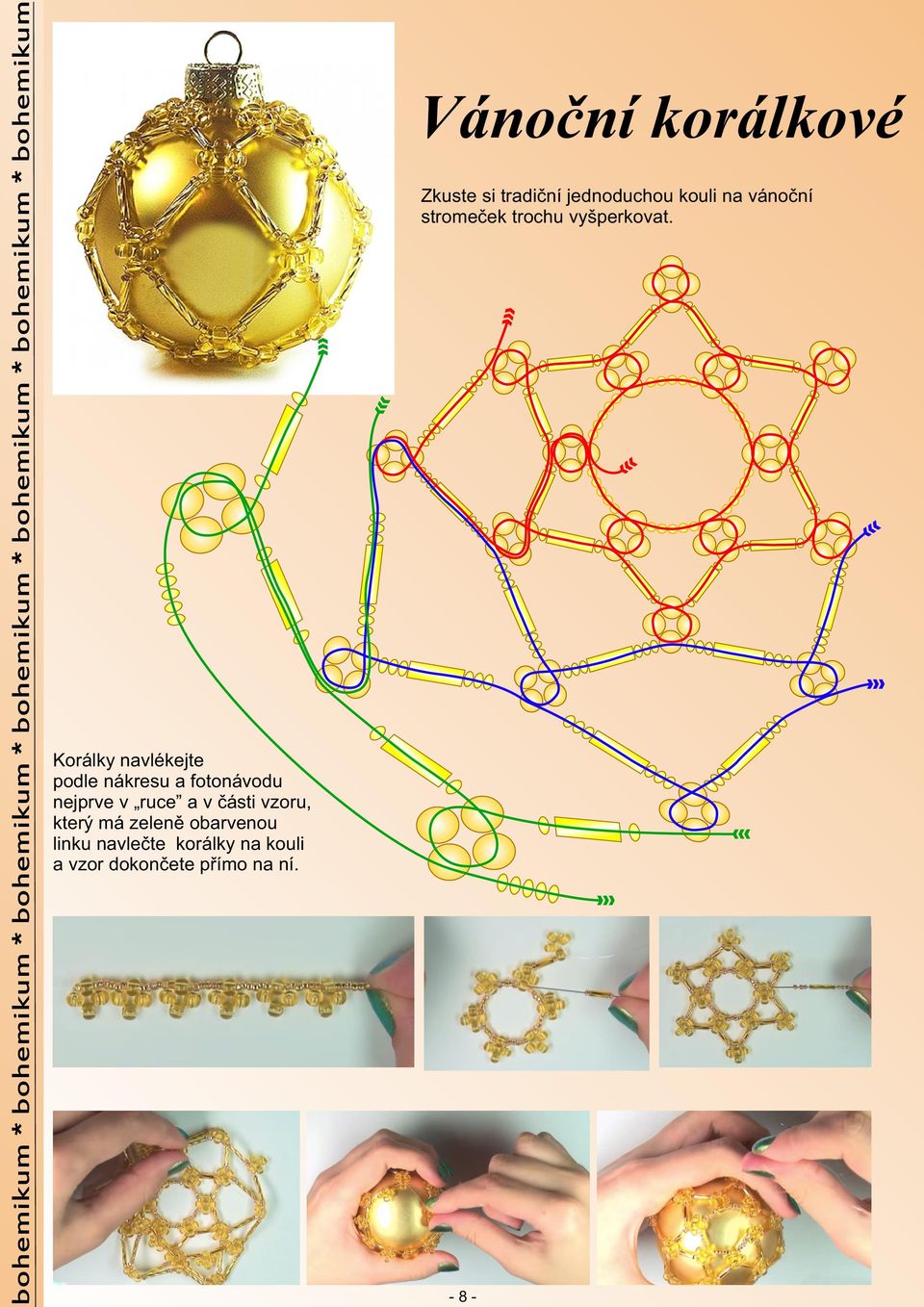 Korálky navlékejte podle nákresu a fotonávodu nejprve v ruce a v