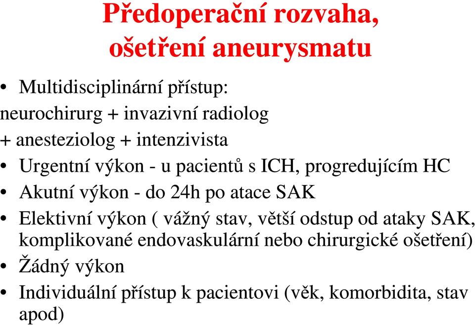 výkon - do 24h po atace SAK Elektivní výkon ( vážný stav, větší odstup od ataky SAK, komplikované