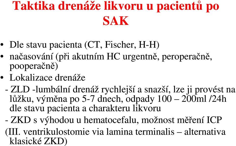 provést na lůžku, výměna po 5-7 dnech, odpady 100 200ml /24h dle stavu pacienta a charakteru likvoru - ZKD s