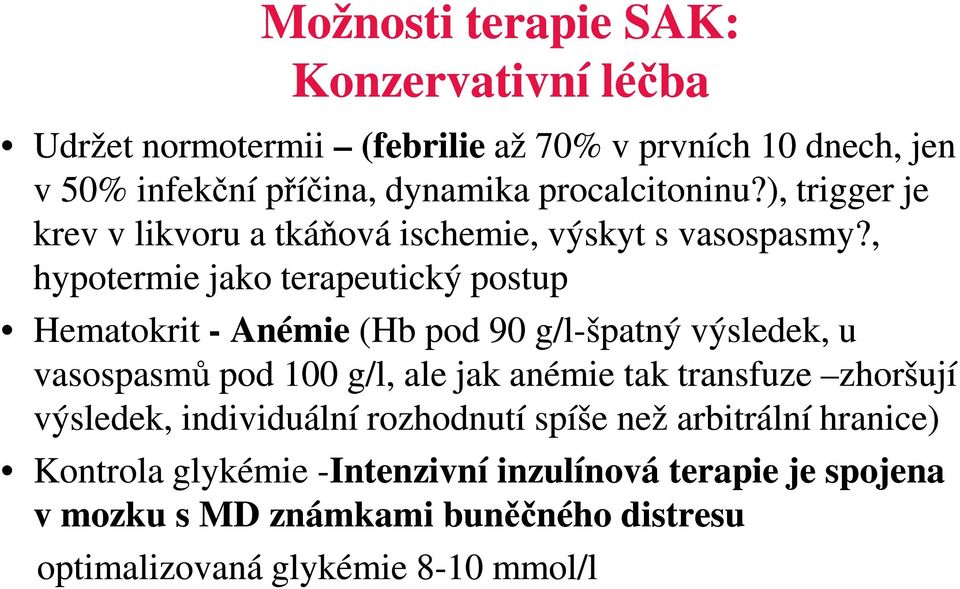 , hypotermie jako terapeutický postup Hematokrit - Anémie (Hb pod 90 g/l-špatný výsledek, u vasospasmů pod 100 g/l, ale jak anémie tak