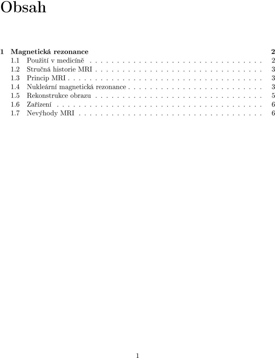 ........................ 3 1.5 Rekonstrukce obrazu............................... 5 1.6 Za ízení...................................... 6 1.