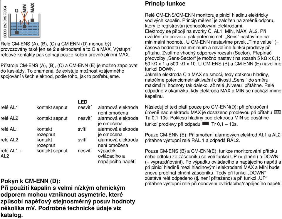 LED relé AL1 kontakt sepnut nesvítí alarmová elektroda není omoena relé AL2 kontakt sepnut nesvítí alarmová elektroda je omoena relé AL1 kontakt rozepnut svítí alarmová elektroda je omoena relé AL2