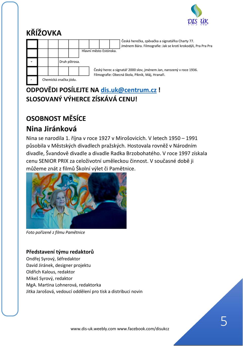 OSOBNOST MĚSÍCE Nina Jiránková Nina se narodila 1. října v roce 1927 v Mirošovicích. V letech 1950 1991 působila v Městských divadlech pražských.