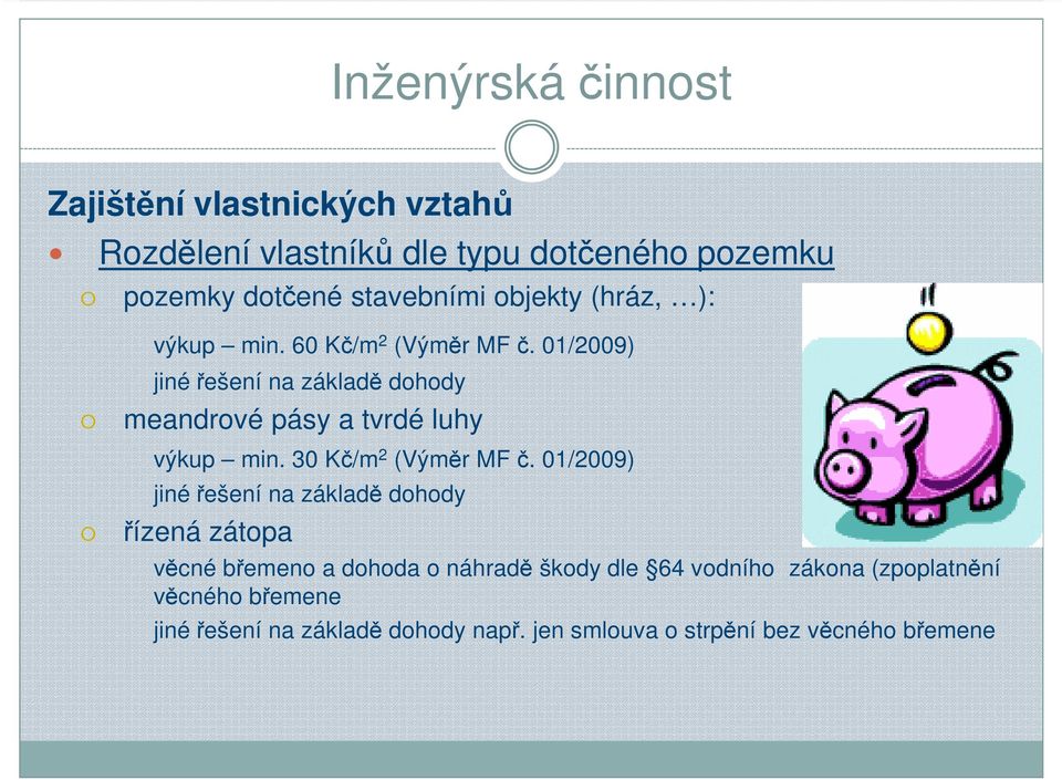 01/2009) jiné řešení na základě dohody meandrové pásy a tvrdé luhy výkup min. 30 Kč/m 2 (Výměr MF č.