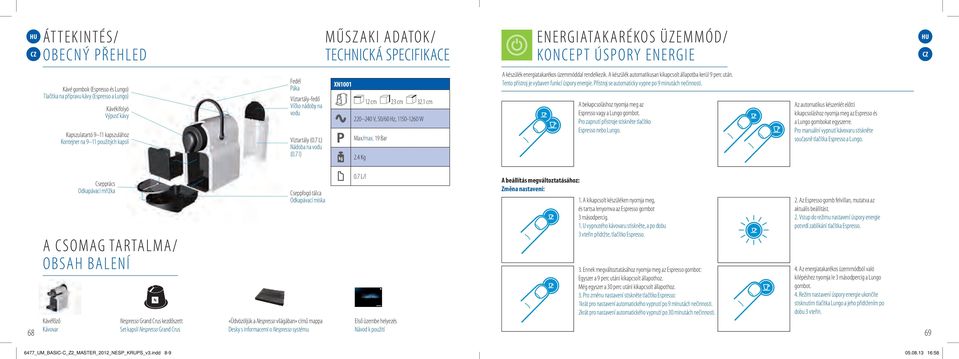 7 l) XN1001 12 cm 23 cm 32.1 cm 220 240 V, 50/60 Hz, 1150-1260 W Max/max. 19 Bar 2.4 Kg A készülék energiatakarékos üzemmóddal rendelkezik.