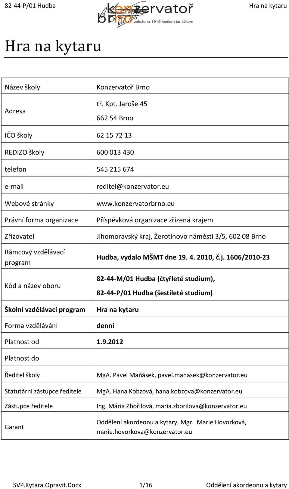 vzdělávací program Forma vzdělávání reditel@konzervator.eu www.konzervatorbrno.