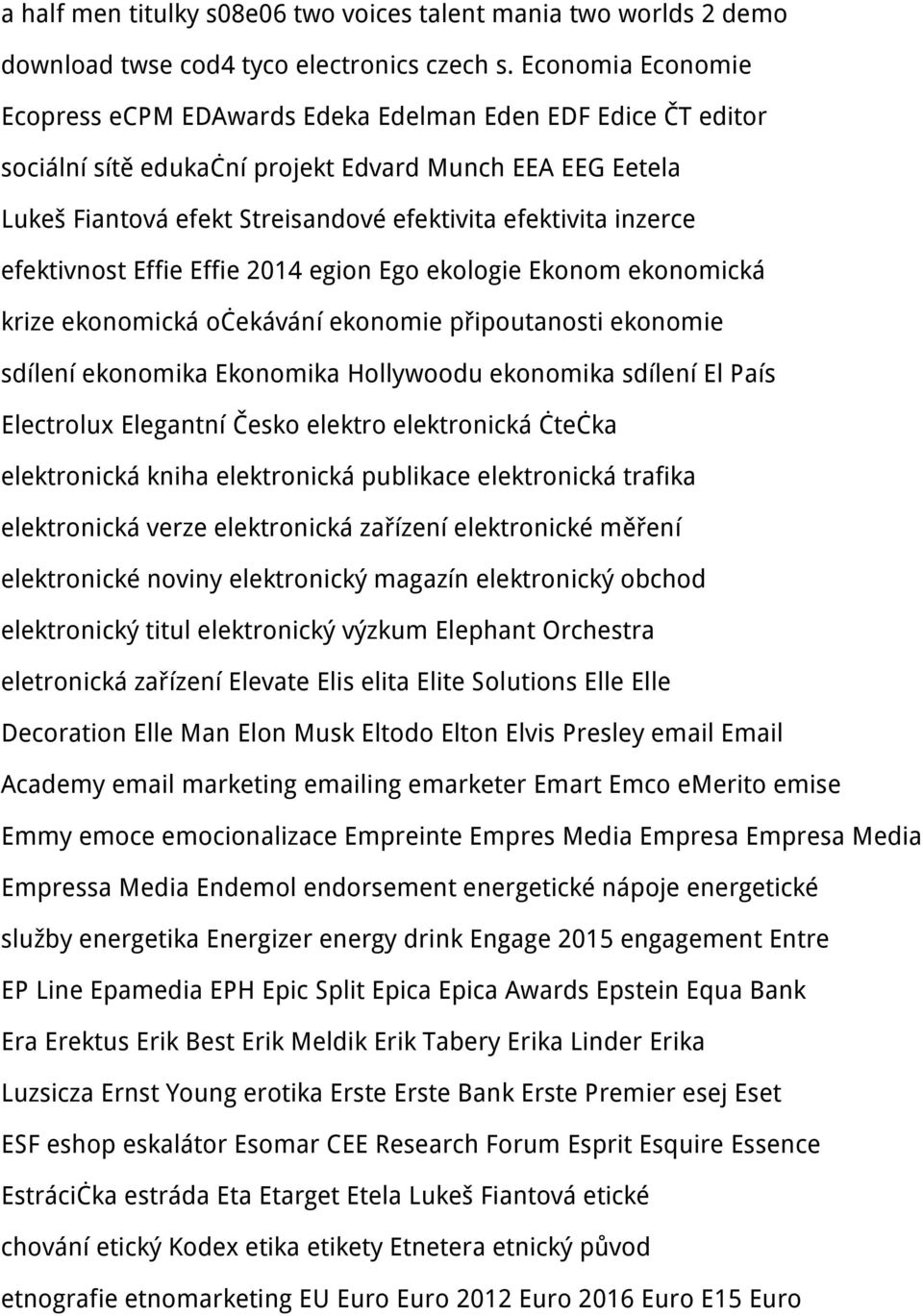 inzerce efektivnost Effie Effie 2014 egion Ego ekologie Ekonom ekonomická krize ekonomická očekávání ekonomie připoutanosti ekonomie sdílení ekonomika Ekonomika Hollywoodu ekonomika sdílení El País